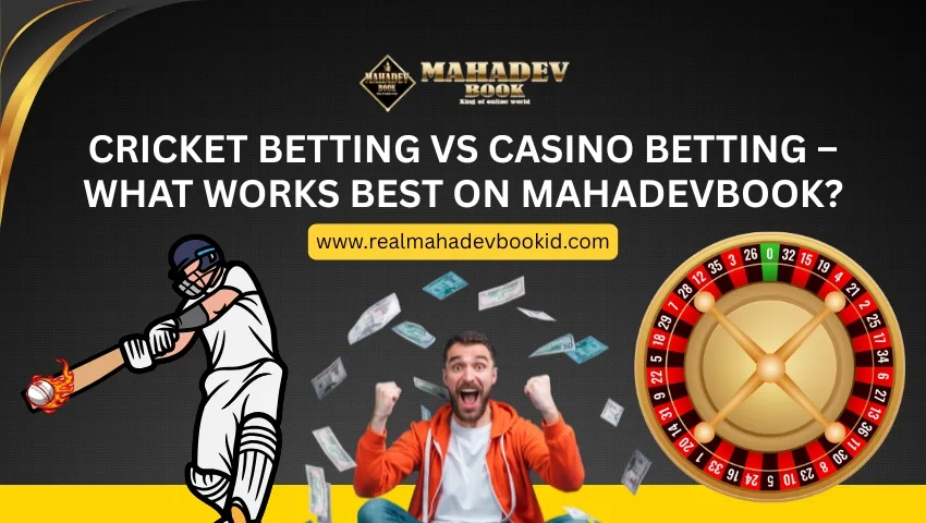 Read more about the article Cricket Betting vs Casino Betting – What Works Best on MahadevBook?