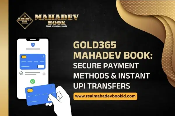 Gold365 Mahadev Book Secure Payment Methods & Instant UPI Transfers