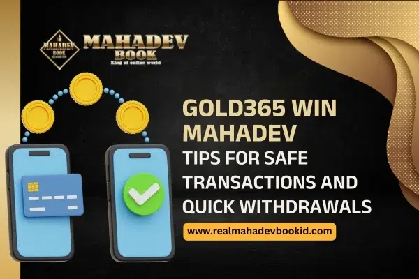 Gold365 Win Mahadev Tips for Safe Transactions and Quick Withdrawals