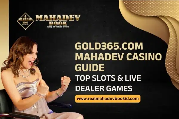 Gold365 com Mahadev Casino Guide Top Slots & Live Dealer Games