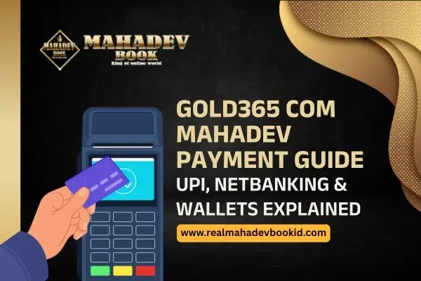 Gold365 com Mahadev Payment Guide UPI, NetBanking & Wallets Explained