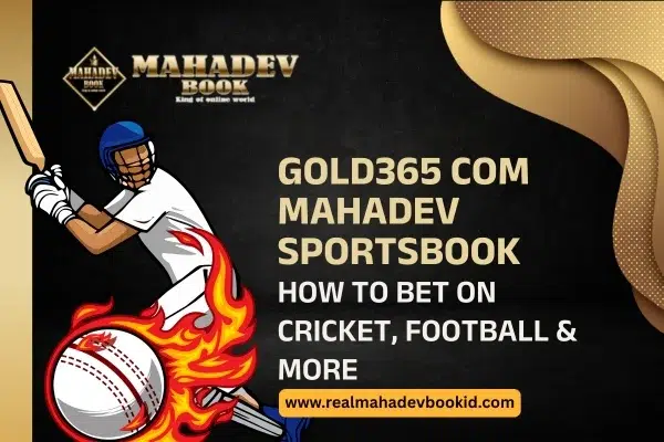Gold365 com Mahadev Sportsbook How to Bet on Cricket, Football & More