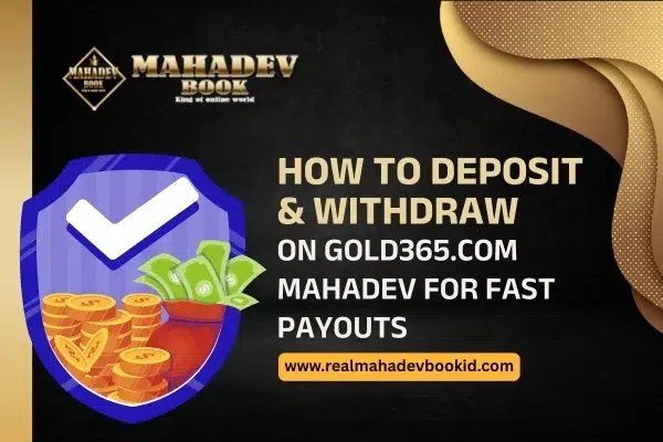 How to Deposit & Withdraw on Gold365 com Mahadev for Fast Payouts