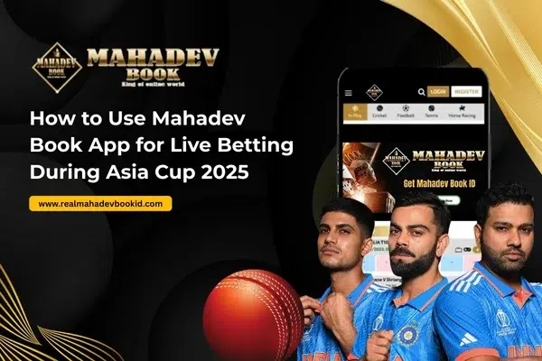 How to Use Mahadev Book App for Live Betting